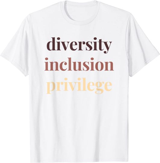 Diversity Inclusion Privilege Political Protest Activist T-Shirt