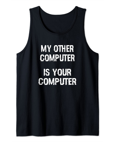 My Other Computer Is Your Computer - Hacker / Security Tank Top