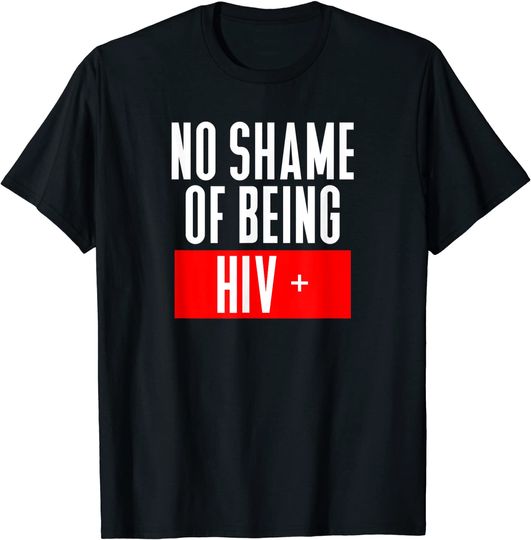 No Shame OF Being HV+ Motivational Saying On Worlds Aids Day T-Shirt
