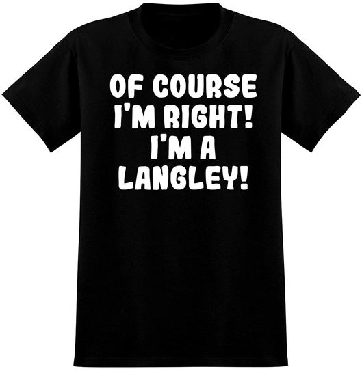 Of course I'm Right! I'm a Langley! - Soft Men's T-Shirt, Black, Small