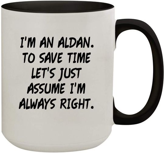 I'm An Aldan. To Save Time Let's Just Assume I'm Always Right. - Colored Inner & Handle Ceramic Coffee Mug, Black