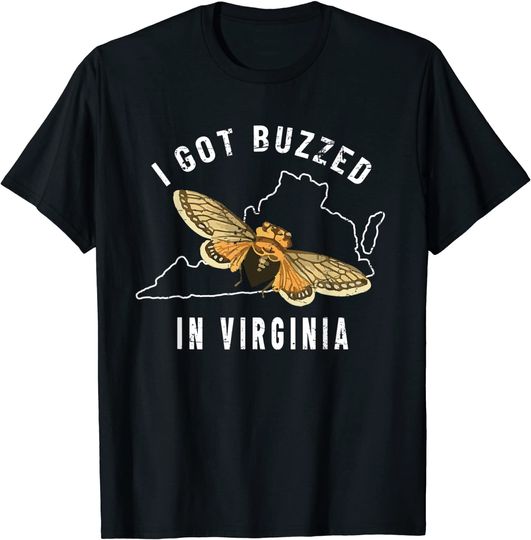 I Got Buzzed In Virginia Brood X Cicada Invasion 2021 Pun T-Shirt