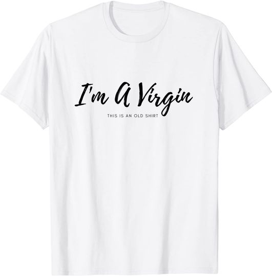 Im A Virgin This Is An Old T-Shirt