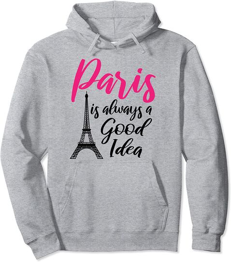 Paris Is Always A Good Idea Cute Eiffel Tower Travel Pullover Hoodie