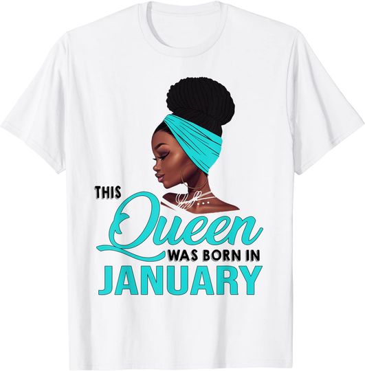 This Queen Was Born In January Birthday for Black Women Gift T-Shirt
