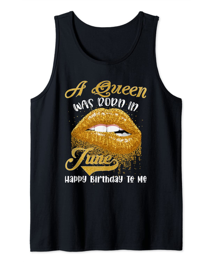 A Queen Was Born In June Happy Birthday To Me - Lips Tank Top