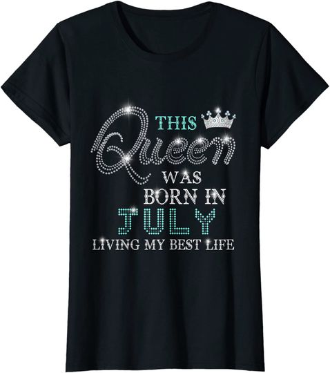 This Queen Was Born In July Living My Best Life T-Shirt