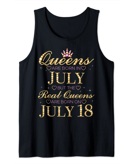 Queens Are Born In July Real Queens Are Born On July 18 Tank Top