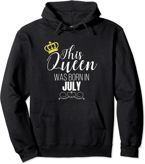 This Queen Was Born In July Birthday Queen Pullover Hoodie