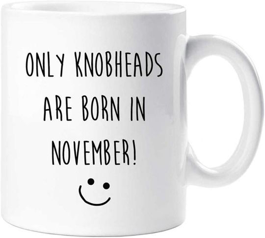 Only Knobheads Are Born In November Funny Coffee Mug