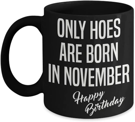 Only Hoes Are Born In November Coffee Cup
