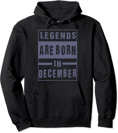 Legends Are Born In December Birthday Pullover Hoodie