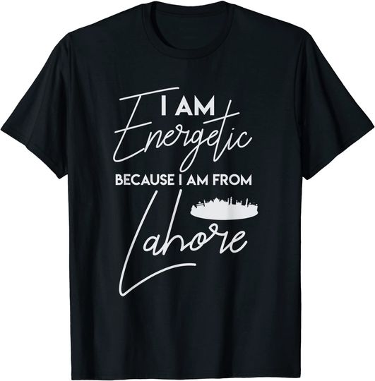 I Am Energetic Because I am From Lahore T-Shirt