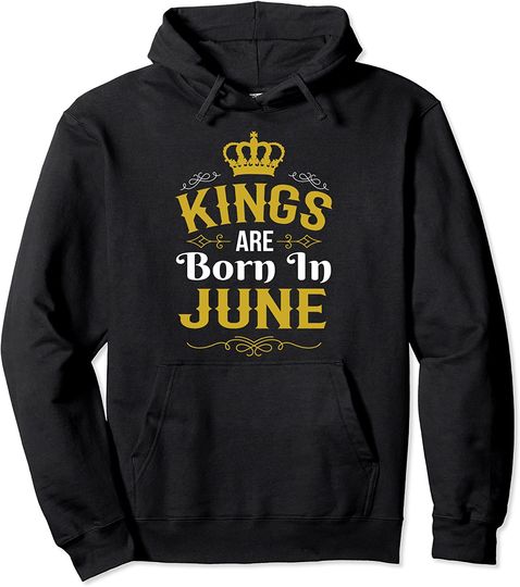 Kings Are Born In June Hoodie Pullover