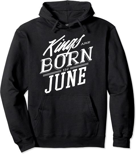 Kings are born in June Pullover Hoodie