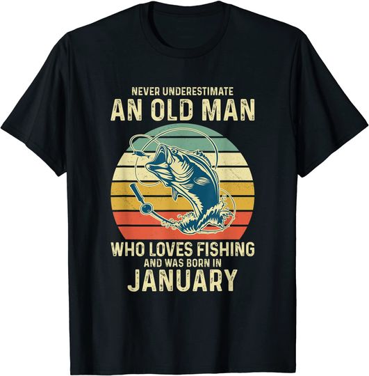 Never Underestimate An Old Man Who Loves Fishing January T Shirt