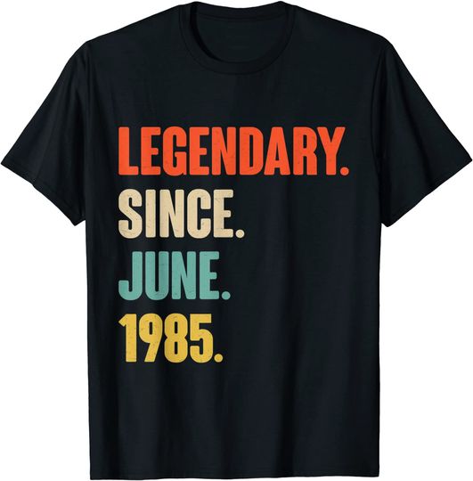 Legendary Since June 1985 T Shirt