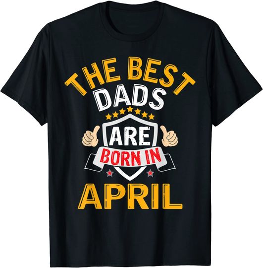 The Best Dad Are Born In April T-Shirt
