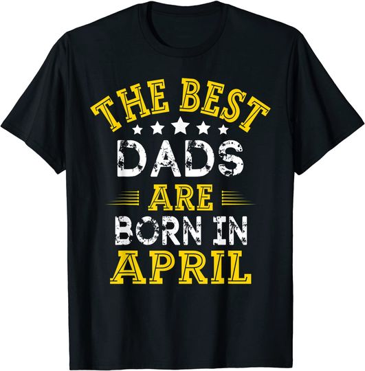 The Best Dad Are Born In April T-Shirt