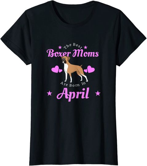 The Best Boxer Moms Are Born In April T-Shirt