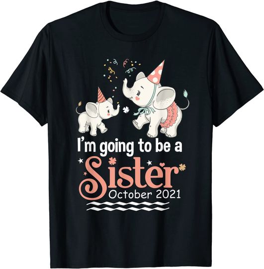 I Am Going To Be A Big Sister October 2021 Gift Tee T-Shirt
