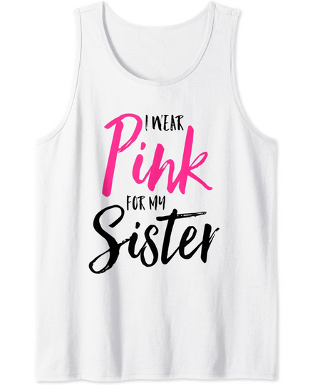 I Wear Pink For My Sister Pink Ribbon Breast Cancer Family Tank Top