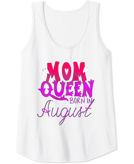 My Mom Is a Queen born in August Tank Top