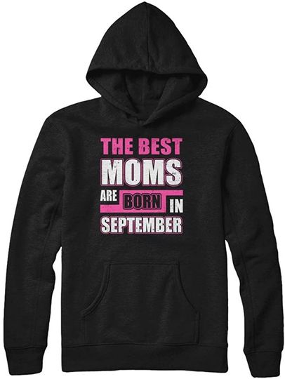 The Best Moms are Born in September Hoodie