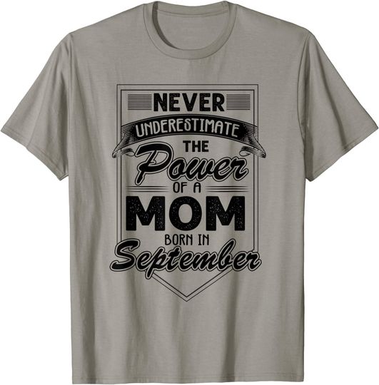 Never Underestimate The Power Of A Mom Born In September T-Shirt