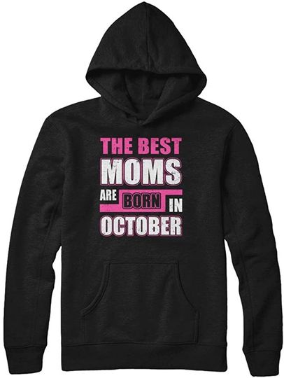 The Best Moms are Born in October Hoodie