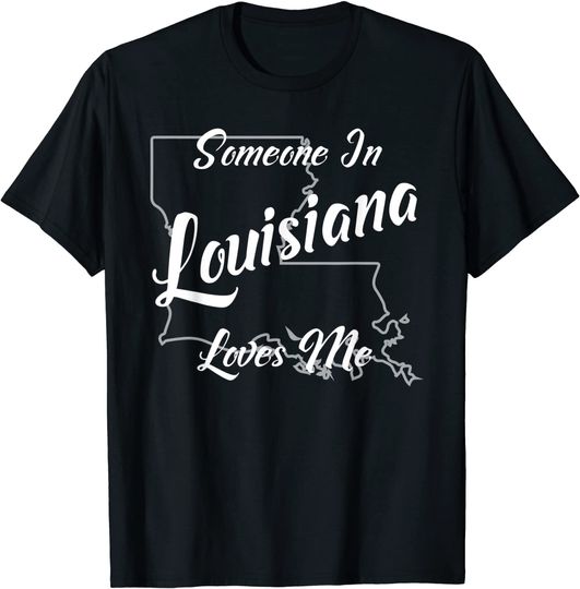 Someone In Louisiana Loves Me State Map Outline T Shirt
