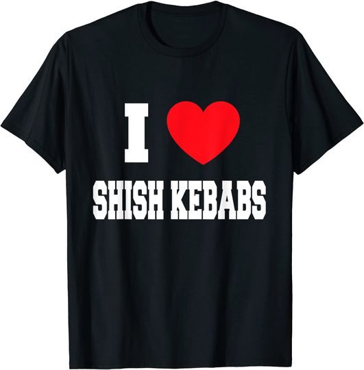 I Love shish kebabs T-Shirt