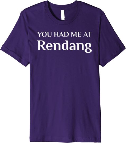 You Had Me At Rendang Indonesian Food Fans Premium T-Shirt