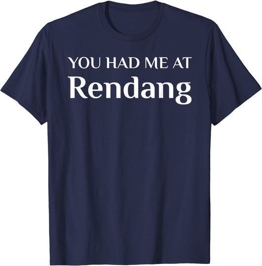 You Had Me At Rendang Indonesian Food Fans T-Shirt