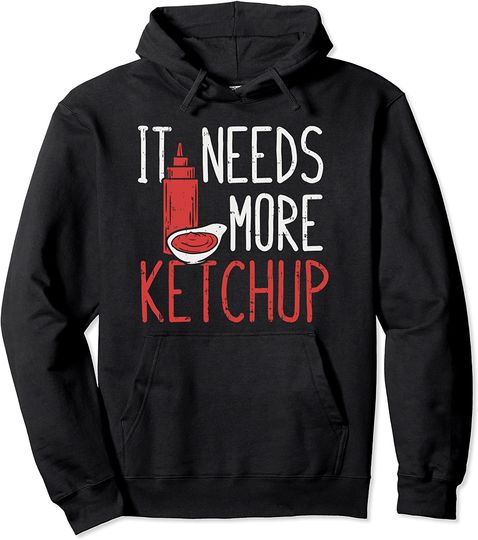 It Needs More Ketchup Pullover Hoodie