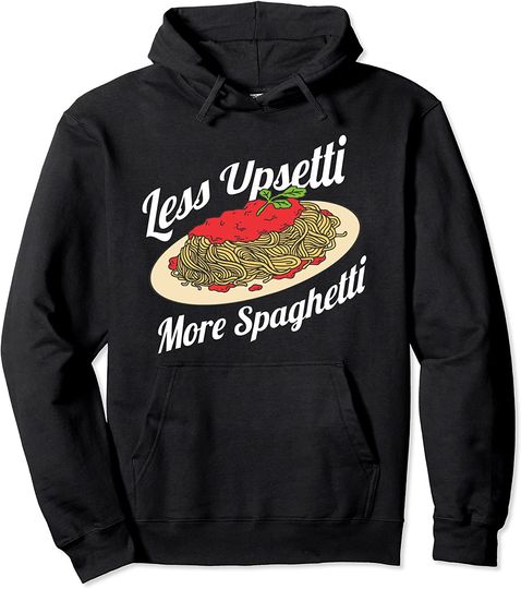 Less Upsetti More Spaghetti | Pasta Gift Pullover Hoodie