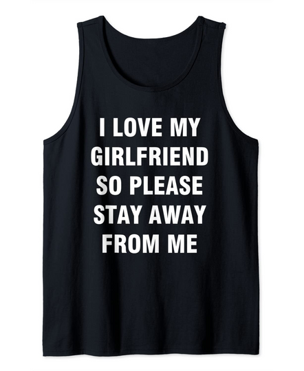 Please Stay Away From Me - I Love My Girlfriend Tank Top