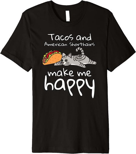 Tacos Make Me Happy American Shorthair Cat Pet Premium T Shirt