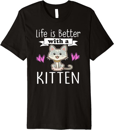 LIFE IS BETTER WITH A KITTEN T-Shirt