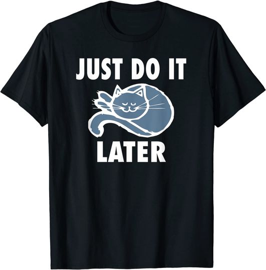 Just do it later Sleeping Cat T-Shirt
