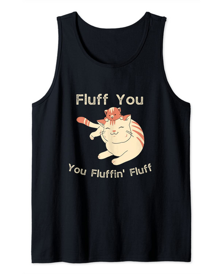 Fluff You Yo Fluffin' Fluff Tank Top