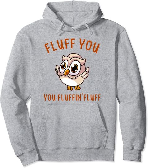 Fluff You Yo Fluffin' Fluff Pullover Hoodie