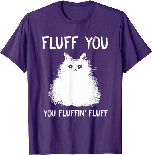 Fluff You Yo Fluffin' Fluff T-Shirt