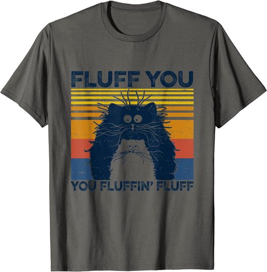 Fluff You Yo Fluffin' Fluff T-Shirt