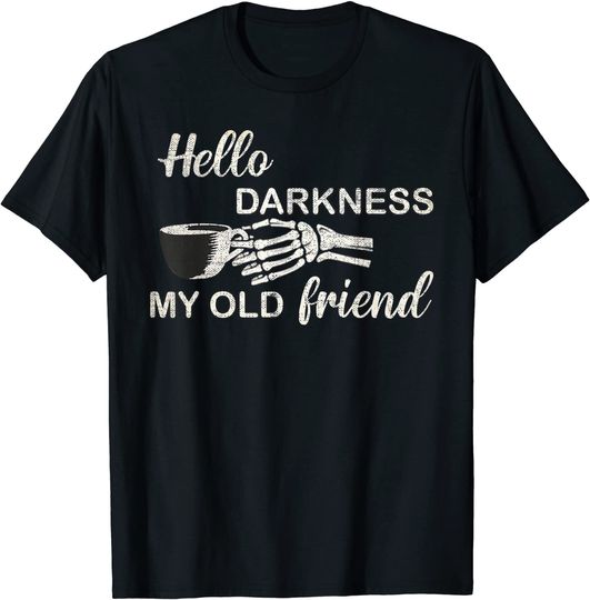 Hello Darkness My Old Friend Skeleton Caffeinated Halloween T-Shirt