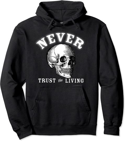 Never Trust the Living Pullover Hoodie