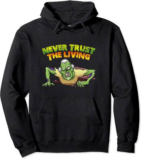Never Trust The Living Halloween Pullover Hoodie