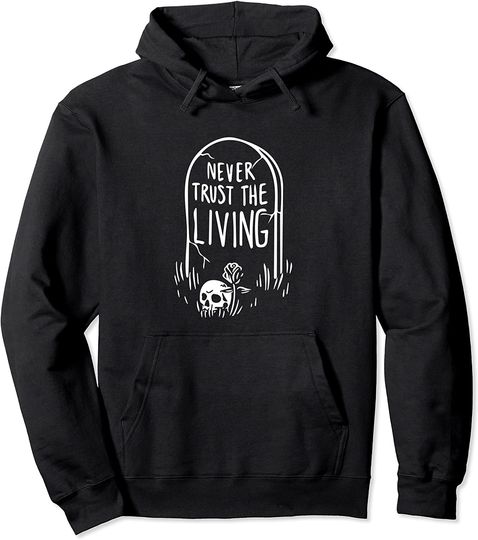 Gothic Tombstone Skull Never Trust The Living Death Pullover Hoodie