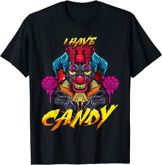 I have candy I Halloween Scary Horror Clown T-Shirt