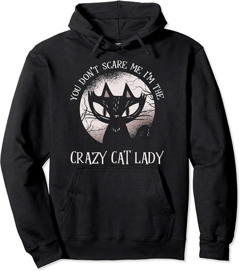 You Don't Scare Me I'm The Crazy Cat Lady Halloween Pullover Hoodie